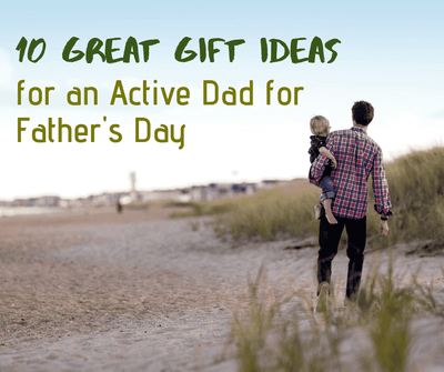 10 Great Gift Ideas for an Active Dad for Father's Day