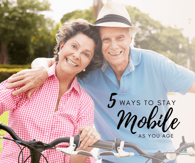 5 Ways to Stay Mobile as You Age