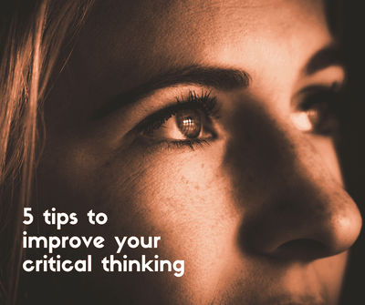 5 tips to improve your critical thinking