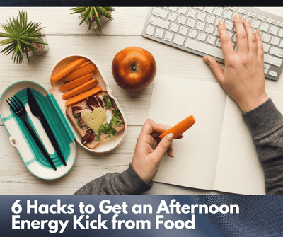 6 Hacks to Get an Afternoon Energy Kick from Food