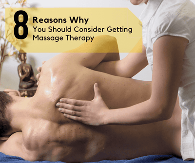 8 Reasons Why You Should Consider Getting Massage Therapy