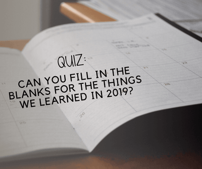 QUIZ: Can you fill in the blanks for the things we learned in 2019?