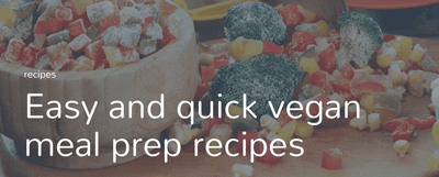 Easy and quick vegan meal prep recipes