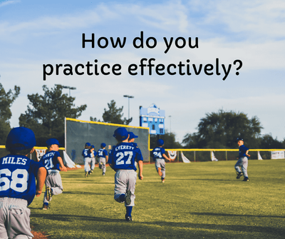How do you practice effectively?