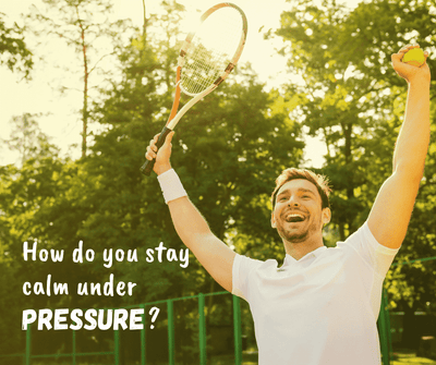 How do you stay calm under pressure?