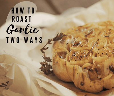 How to Roast Garlic TWO Ways