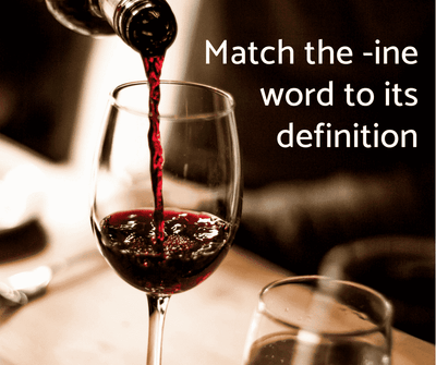 Match the -ine word to its definition