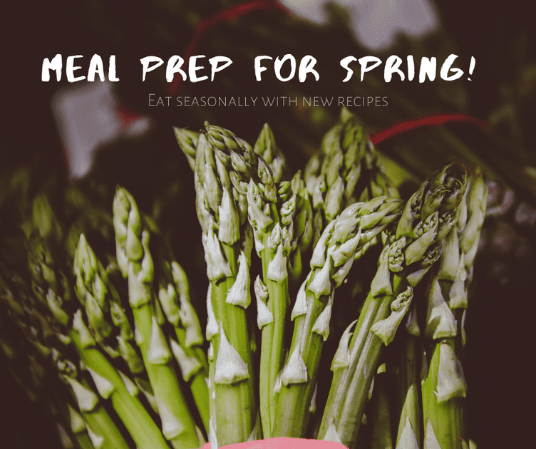 Spring Eat Modal Meal Prep for Spring! Eat seasonally with new recipes
