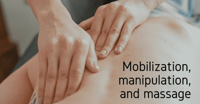 Mobilization, manipulation, and massage