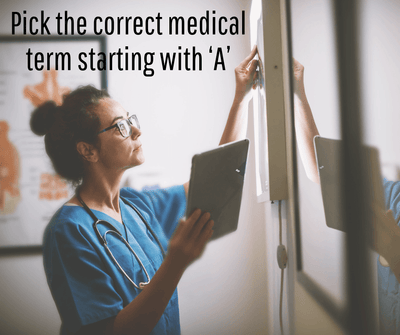 Pick the correct medical term starting with ‘A’