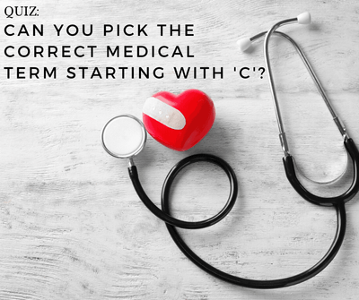 QUIZ: Can you pick the correct medical term starting with 'C'?