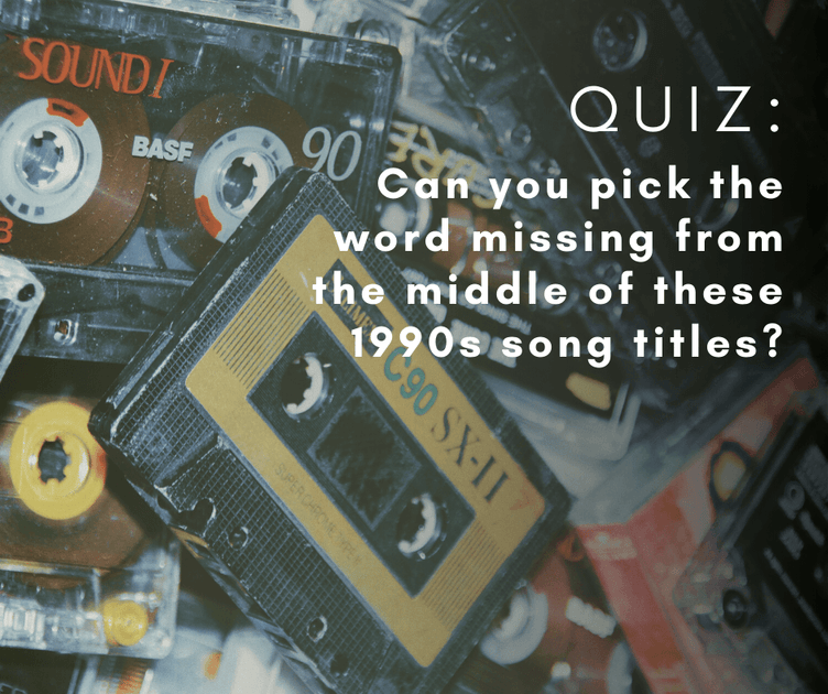 QUIZ: Can you pick the word missing from the middle of these 1990s son ...