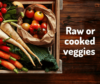 Raw or cooked veggies