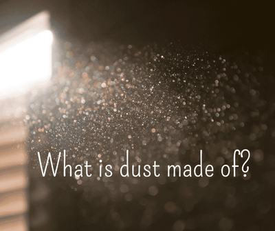 What is dust made of?