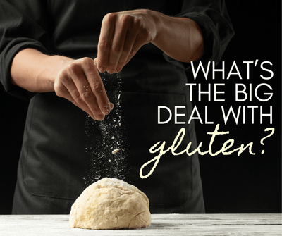 What’s the big deal with gluten?