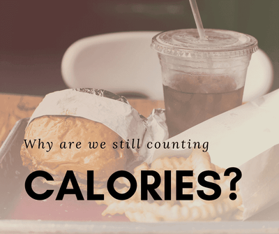 Why are we still counting calories? (History vs. Science)